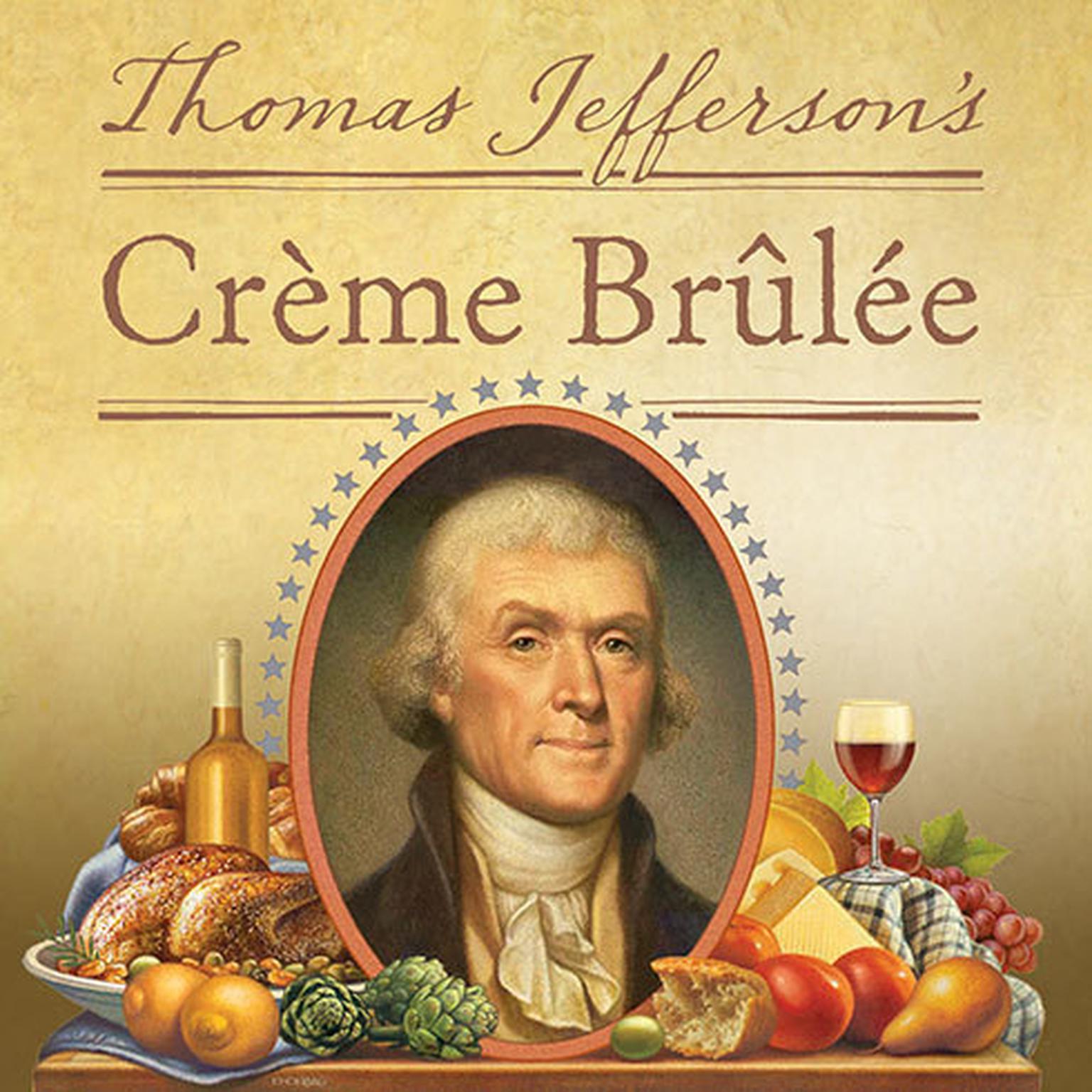 Thomas Jeffersons Creme Brulee: How a Founding Father and His Slave James Hemings Introduced French Cuisine to America Audiobook, by Thomas J. Craughwell