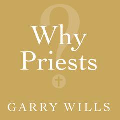 Why Priests?: A Failed Tradition Audiobook, by Garry Wills