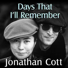 Days That Ill Remember: Spending Time With John Lennon and Yoko Ono Audiobook, by Jonathan Cott