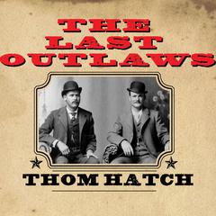 The Last Outlaws: The Lives and Legends of Butch Cassidy and the Sundance Kid Audiobook, by Thom Hatch