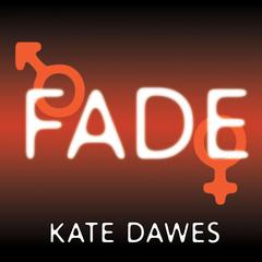 Fade: Into You, Into Me, Into Always Audiobook, by Kate Dawes