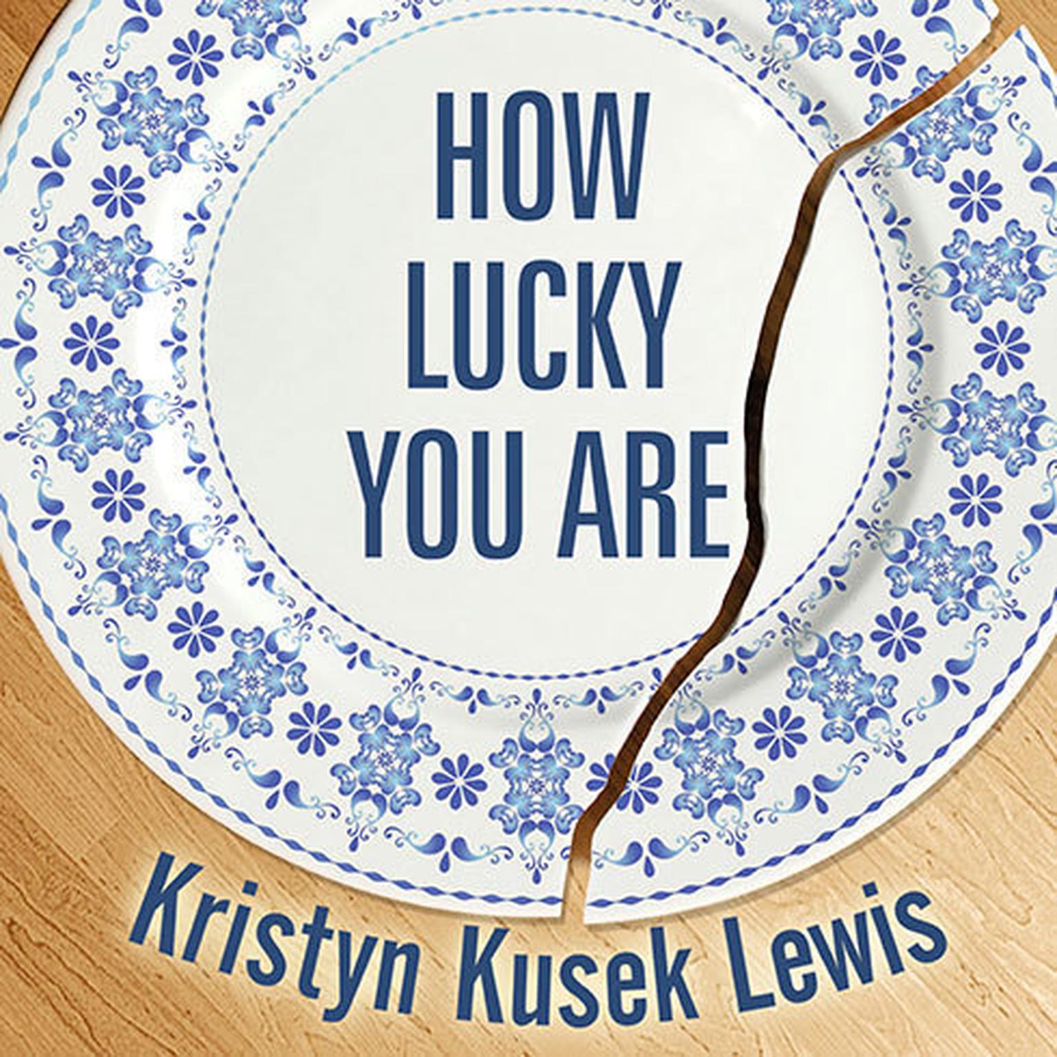 How Lucky You Are Audiobook, by Kristyn Kusek Lewis