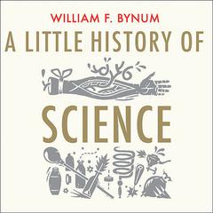 A Little History of Science Audiobook, by William F. Bynum