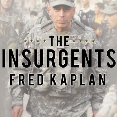 The Insurgents: David Petraeus and the Plot to Change the American Way of War Audiobook, by Fred Kaplan