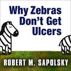 Why Zebras Dont Get Ulcers Audiobook, by Robert M. Sapolsky