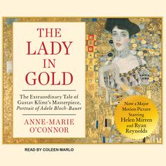 The Lady in Gold: The Extraordinary Tale of Gustav Klimt's Masterpiece, Portrait of Adele Bloch-Bauer Audiobook, by 