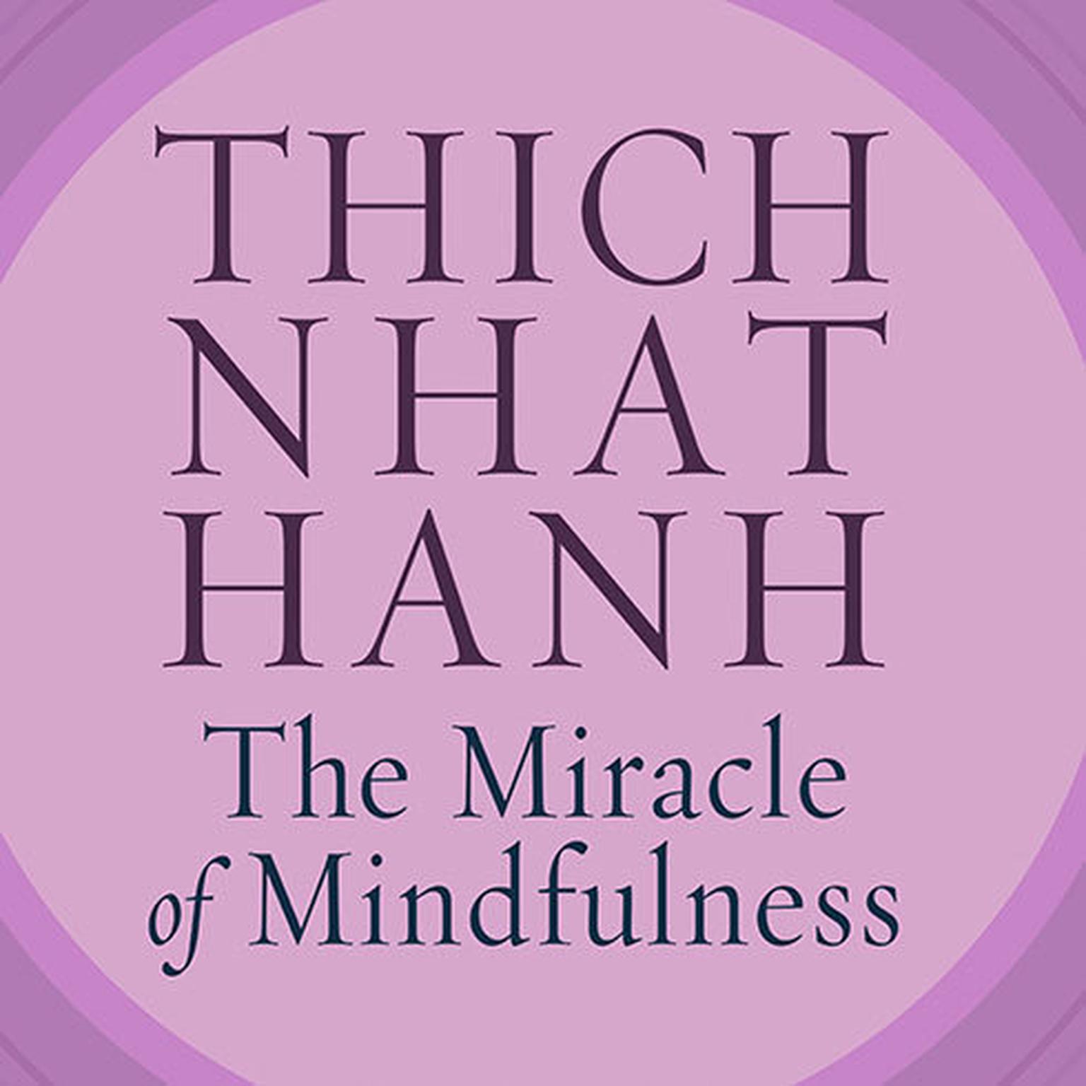 The Miracle of Mindfulness: An Introduction to the Practice of Meditation Audiobook, by Thich Nhat Hanh