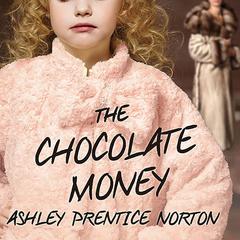 The Chocolate Money Audiobook, by Ashley Prentice Norton