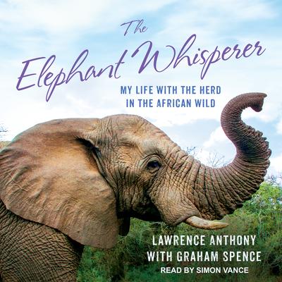 The Elephant Whisperer: My Life with the Herd in the African Wild Audiobook, by Lawrence Anthony