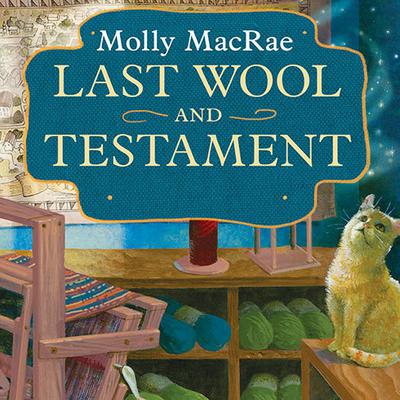 Last Wool and Testament: A Haunted Yarn Shop Mystery Audiobook, by Molly MacRae