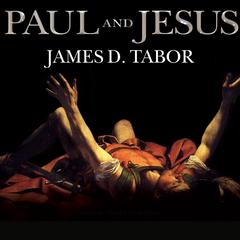 Paul and Jesus: How the Apostle Transformed Christianity Audiobook, by James D. Tabor