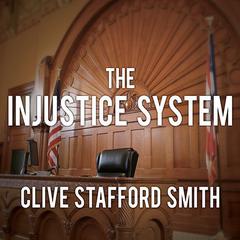 The Injustice System: A Murder in Miami and a Trial Gone Wrong Audiobook, by Clive Stafford Smith