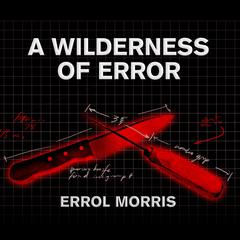A Wilderness of Error: The Trials of Jeffrey MacDonald Audiobook, by Errol Morris