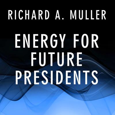 Energy for Future Presidents: The Science Behind the Headlines Audiobook, by 