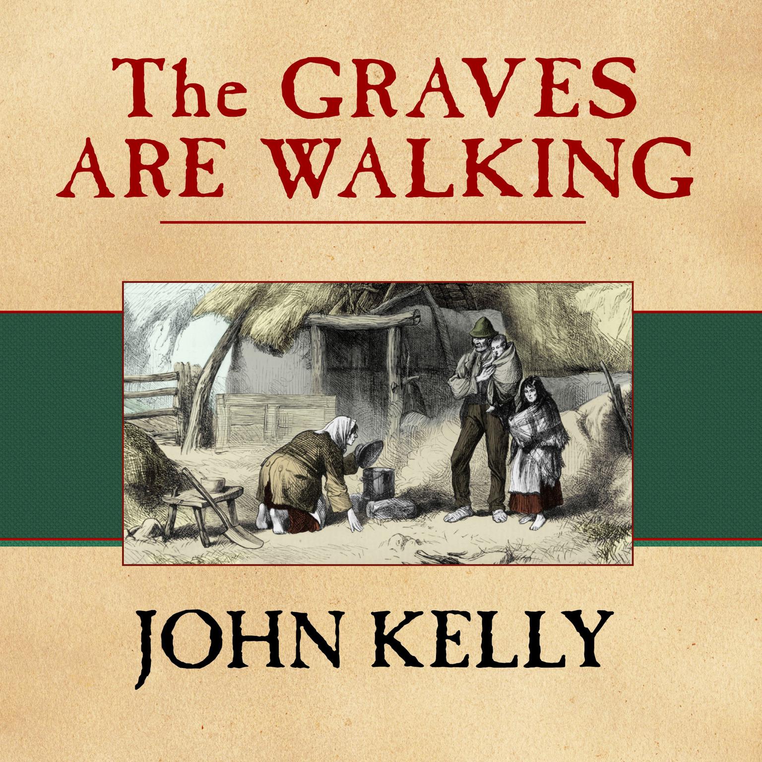 The Graves Are Walking: The Great Famine and the Saga of the Irish People Audiobook, by John Kelly
