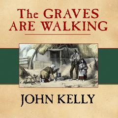 The Graves Are Walking: The Great Famine and the Saga of the Irish People Audiobook, by 