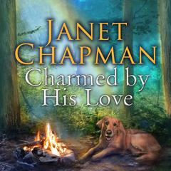 Charmed by His Love Audiobook, by Janet Chapman