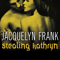 Stealing Kathryn Audiobook, by Jacquelyn Frank