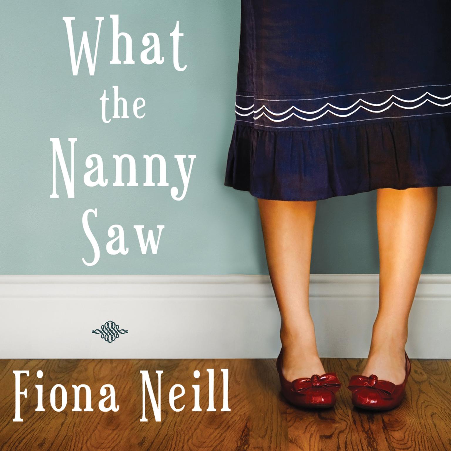 What the Nanny Saw Audiobook, by Fiona Neill
