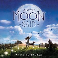 What the Moon Said Audiobook, by Gayle Rosengren