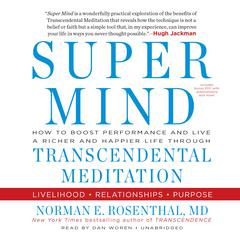 Super Mind: How to Boost Performance and Live a Richer and Happier Life throughTranscendental Meditation Audiobook, by Norman E. Rosenthal