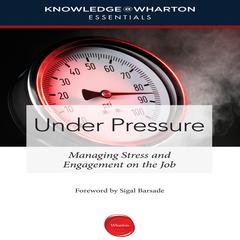 Under Pressure: Managing Stress and Engagement on the Job Audiobook, by Sigal Barsade