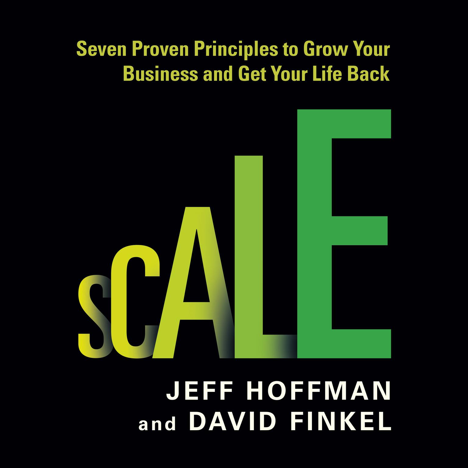 Scale: Seven Proven Principles to Grow Your Business and Get Your Life Back Audiobook, by Jeff Hoffman