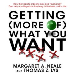 Getting (More of) What You Want: How the Secrets of Economics and Psychology Can Help You Negotiate Anything, in Business and in Life Audiobook, by 