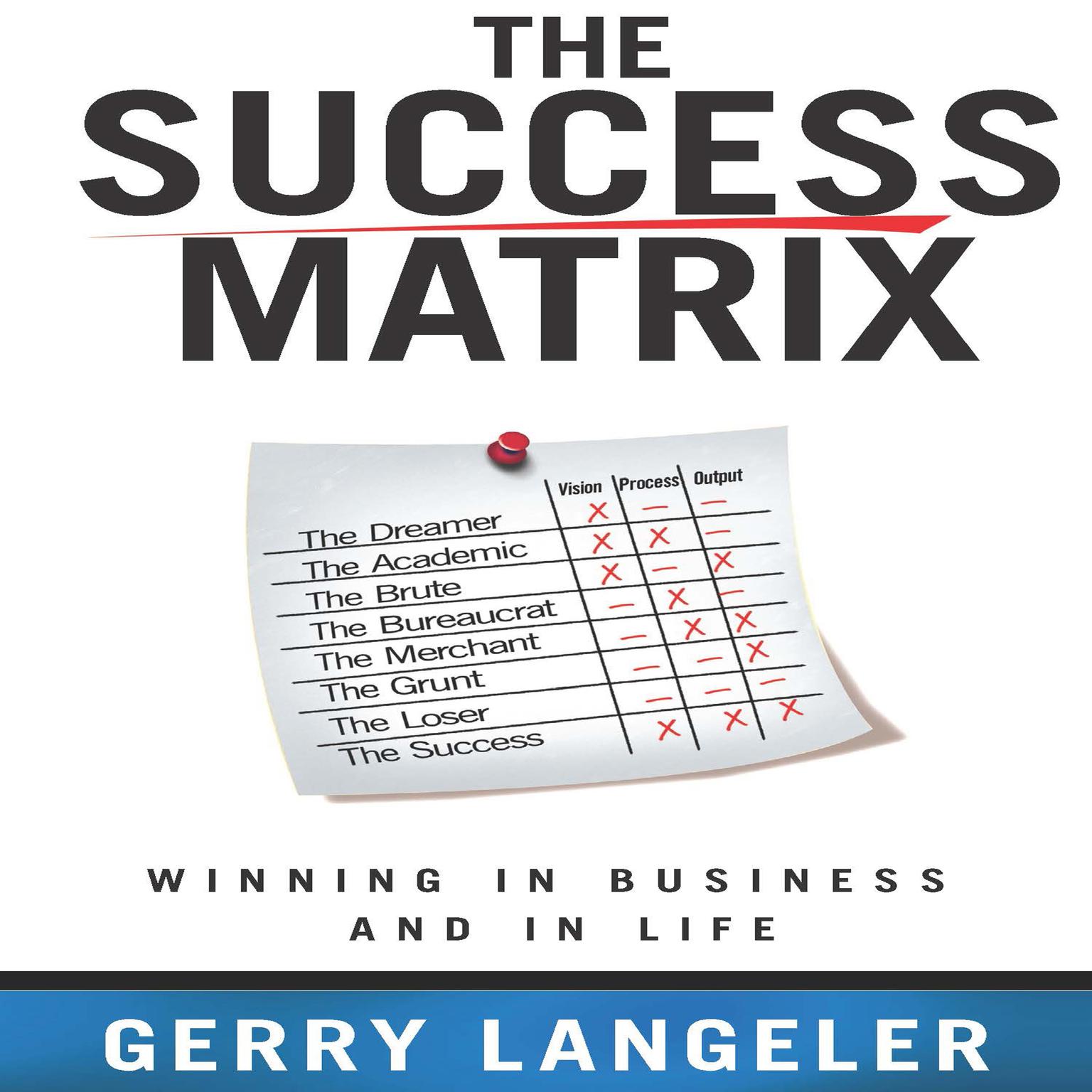 The Success Matrix: Winning in Business and in Life Audiobook, by Gerry Langeler