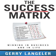 The Success Matrix: Winning in Business and in Life Audiobook, by Gerry Langeler