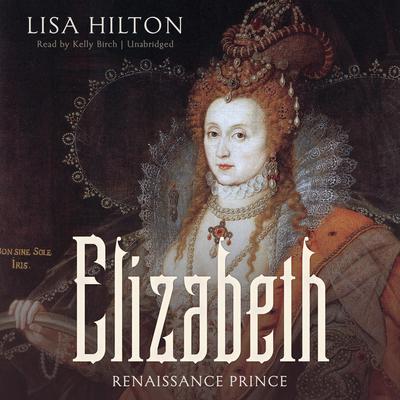 Elizabeth: Renaissance Prince Audiobook, by Lisa Hilton