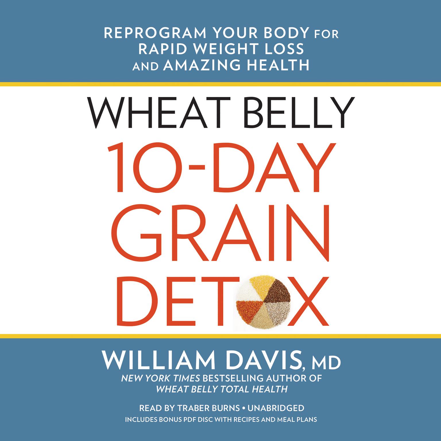 Wheat Belly 10-Day Grain Detox: Reprogram Your Body for Rapid Weight Loss and Amazing Health Audiobook, by William Davis