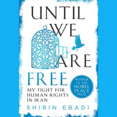Until We Are Free: My Fight for Human Rights in Iran Audiobook, by Shirin Ebadi