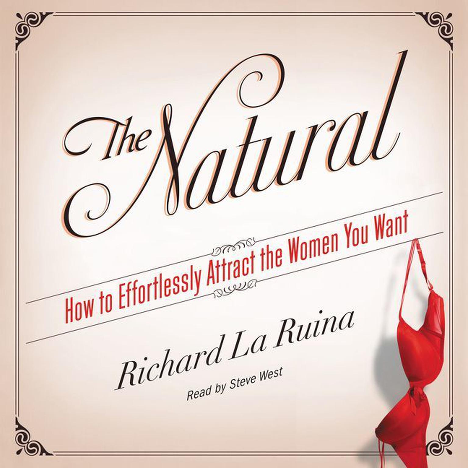 The Natural: How to Effortlessly Attract the Women You Want Audiobook, by Richard  La Ruina