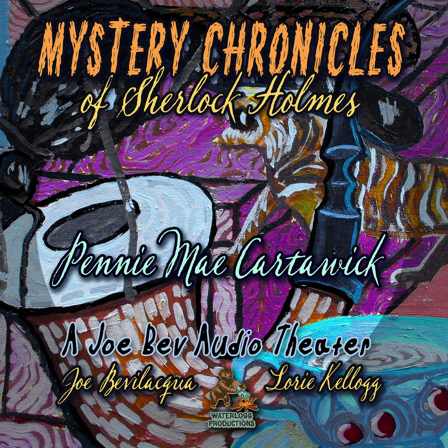 Mystery Chronicles of Sherlock Holmes, Extended Edition: A Quintet Collection of Short Stories Audiobook, by Pennie Mae Cartawick
