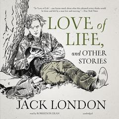 Love of Life, and Other Stories Audiobook, by Jack London