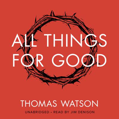 All Things for Good Audiobook, by Thomas Watson