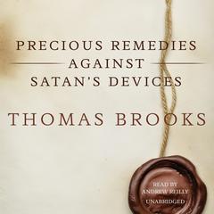 Precious Remedies against Satan’s Devices Audiobook, by 