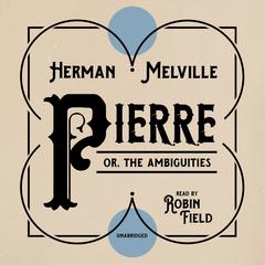 Pierre: or, The Ambiguities Audiobook, by Herman Melville