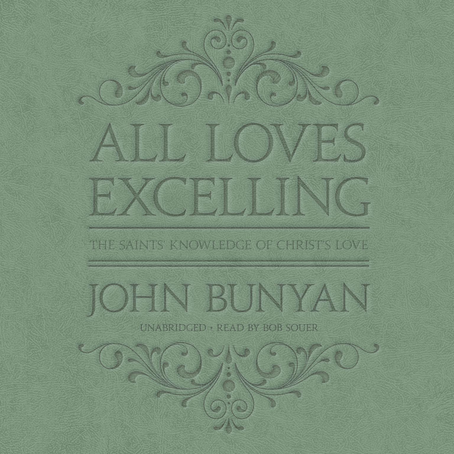All Loves Excelling: The Saints’ Knowledge of Christ’s Love Audiobook, by John Bunyan