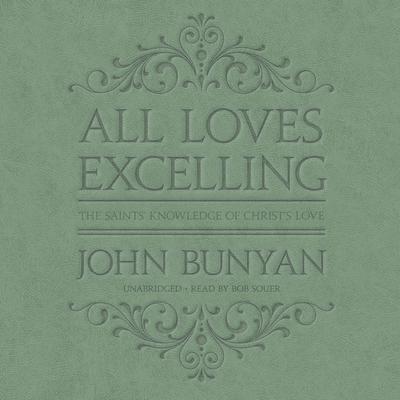 All Loves Excelling: The Saints’ Knowledge of Christ’s Love Audiobook, by 