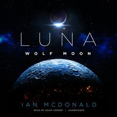 Luna: Wolf Moon Audiobook, by Ian McDonald