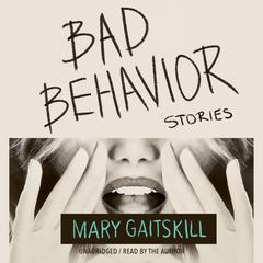 Bad Behavior: Stories Audiobook, by Mary Gaitskill