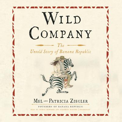 Wild Company: The Untold Story of Banana Republic Audiobook, by Mel  Ziegler