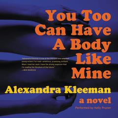 You Too Can Have a Body Like Mine: A Novel Audiobook, by Alexandra Kleeman