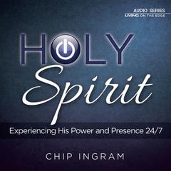 The Holy Spirit: Experiencing His Power and Presence 24/7 Audiobook, by Chip Ingram