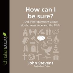 How Can I Be Sure?: And other questions about doubt, assurance and the Bible Audiobook, by John Stevens