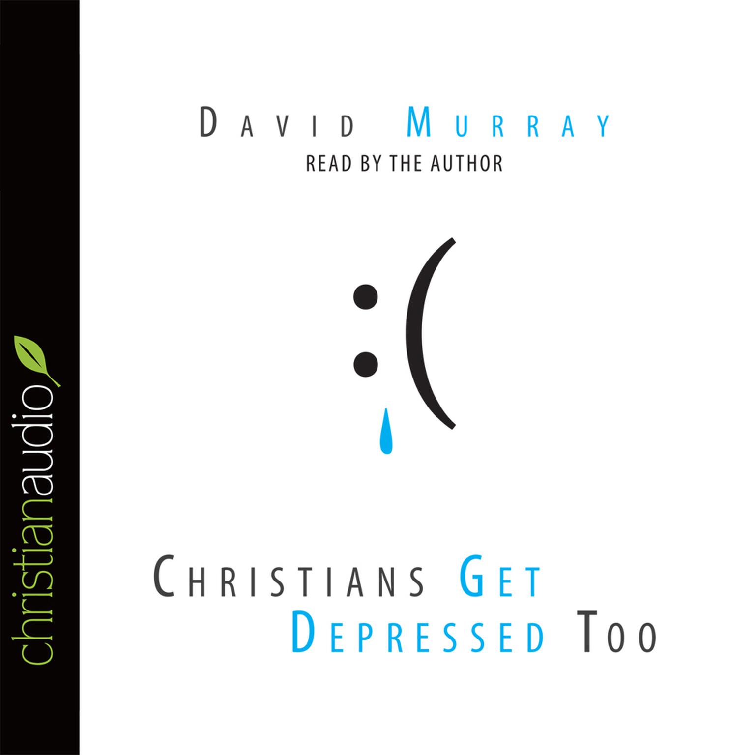 Christians Get Depressed Too: Hope and Help for Depressed People  Audiobook, by David Murray