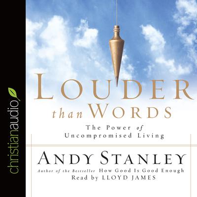 Louder Than Words: The Power of Uncompromised Living Audiobook, by Andy Stanley