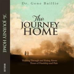 The Journey Home: Walking Through and Rising Above Times of Hardship and Pain Audiobook, by Gene Baillie
